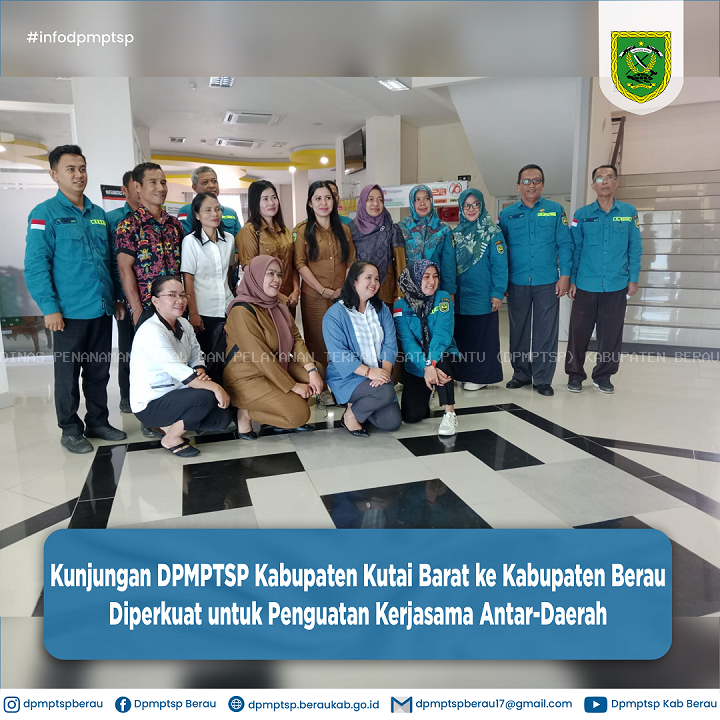 KUNJUNGAN DPMPTSP KABUPATEN KUTAI BARAT KE KABUPATEN BERAU DIPERKUAT UNTUK PENGUATAN KERJASAMA ANTAR-DAERAH